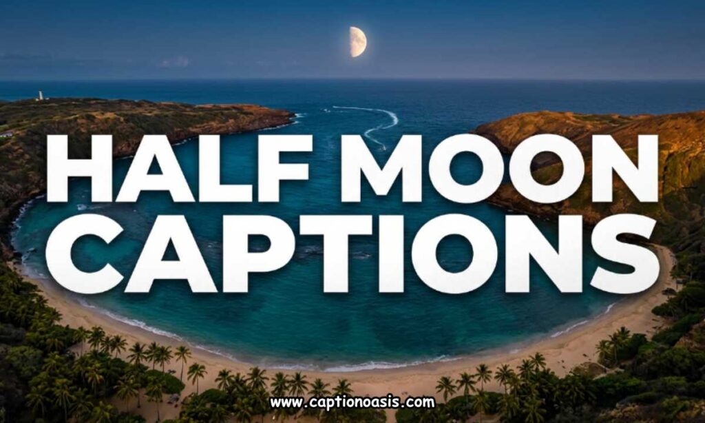 Half Moon Captions