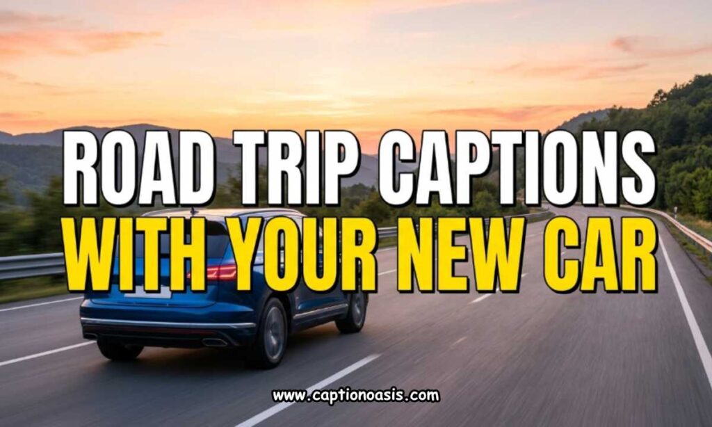 Road Trip Captions with Your New Car
