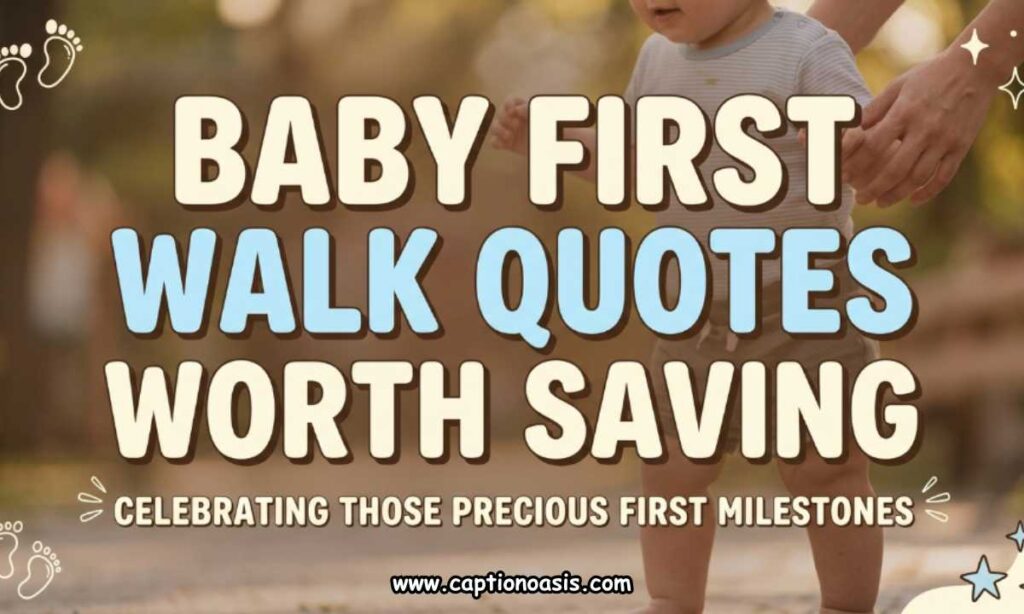 Baby First Walk Quotes Worth Saving
