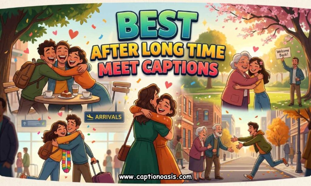 Best After Long Time Meet Captions