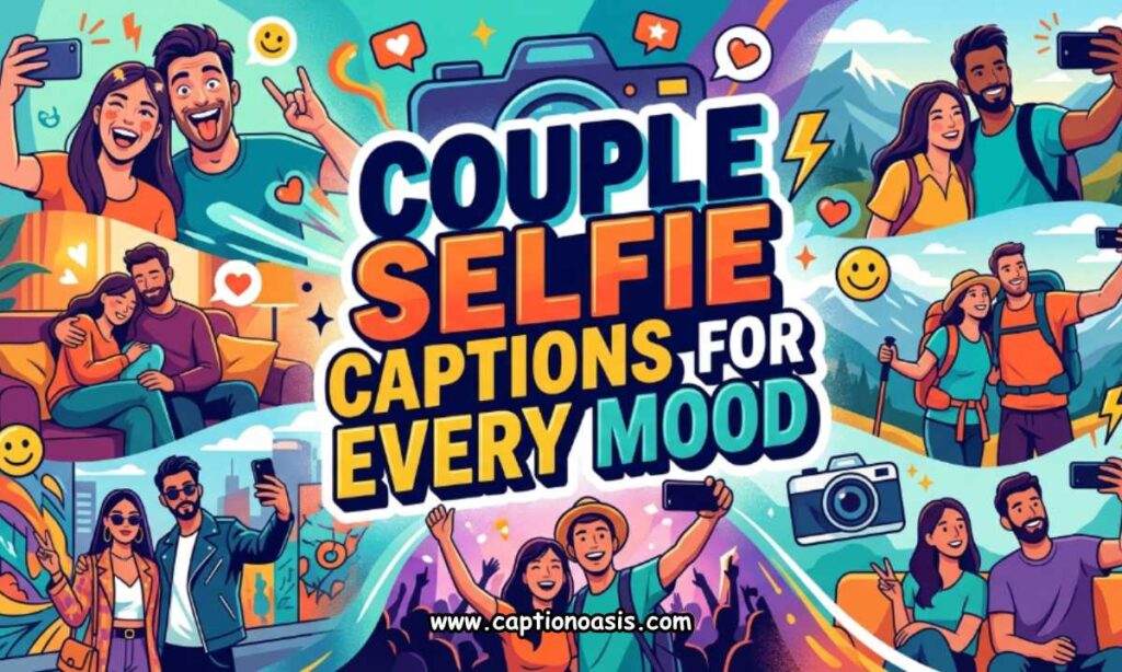 Couple Selfie Captions for Every Mood