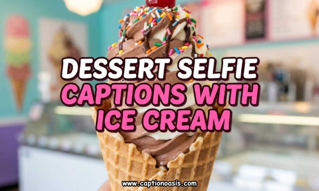 Dessert Selfie Captions with Ice Cream