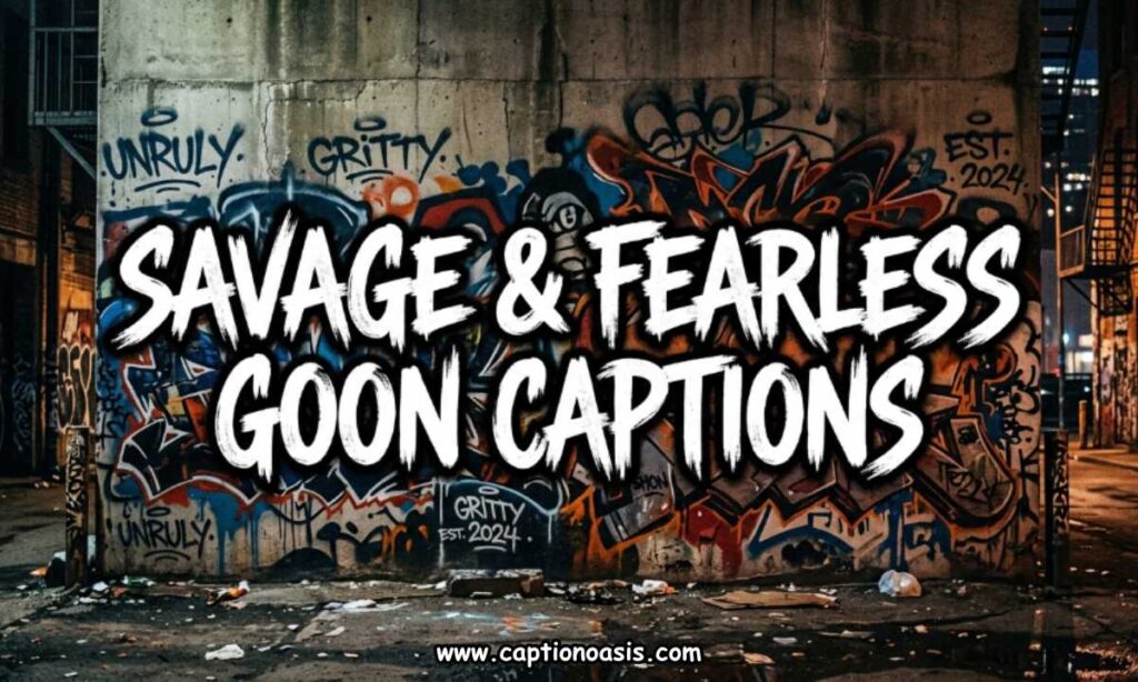 Savage & Fearless Goon Captions