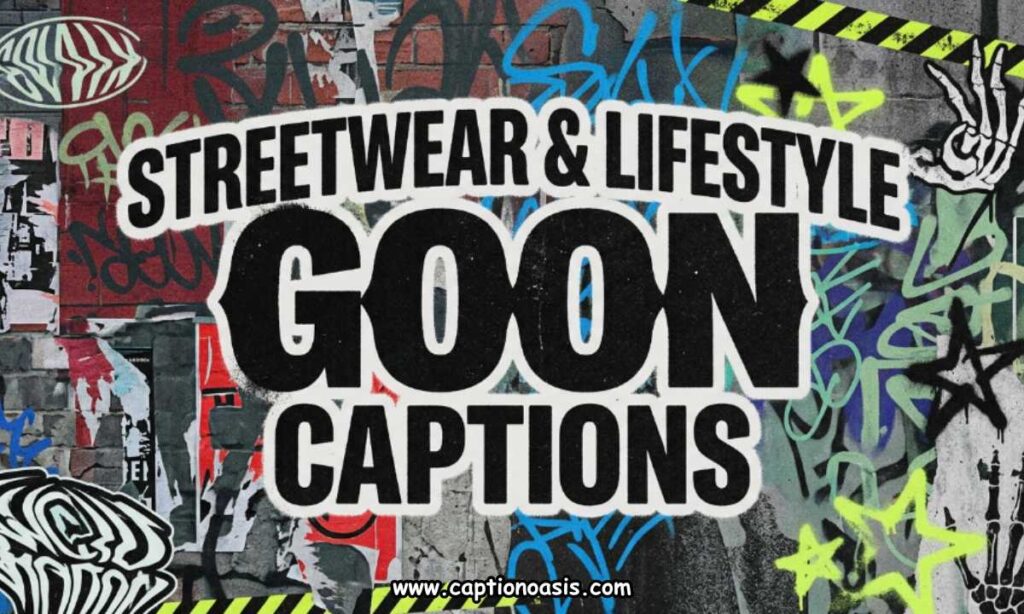 Streetwear & Lifestyle Goon Captions