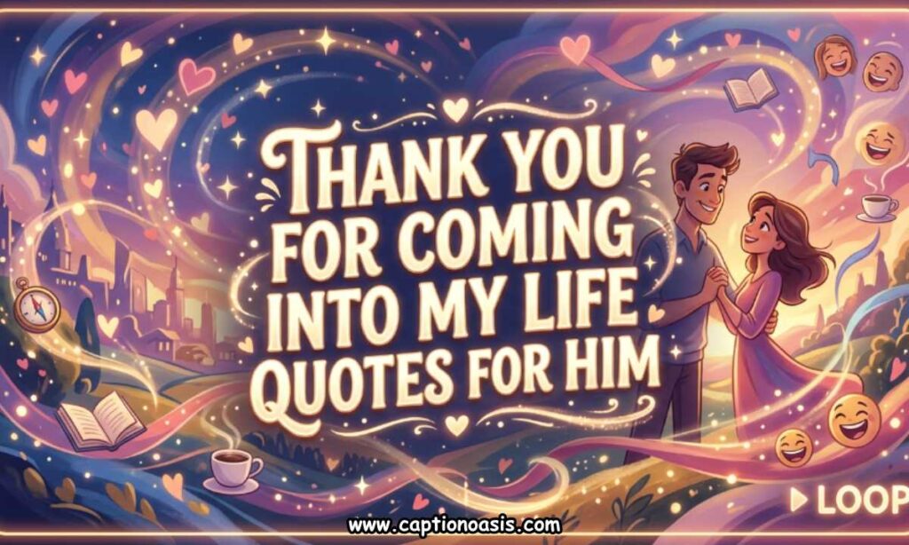 Thank You For Coming Into My Life Quotes For Him