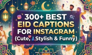 300+ Best Eid Captions for Instagram (Cute, Stylish & Funny)