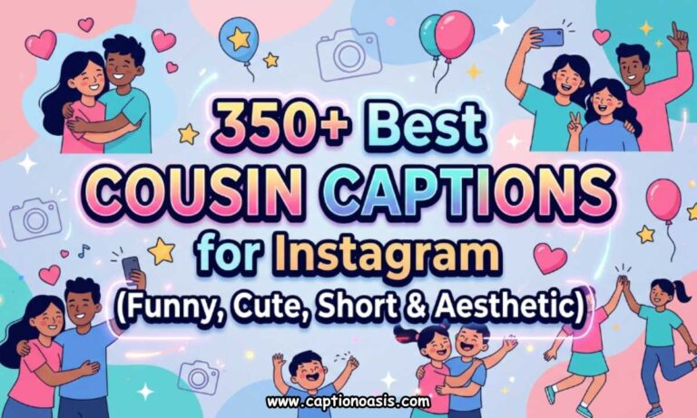 350+ Best Cousin Captions for Instagram (Funny, Cute, Short & Aesthetic)