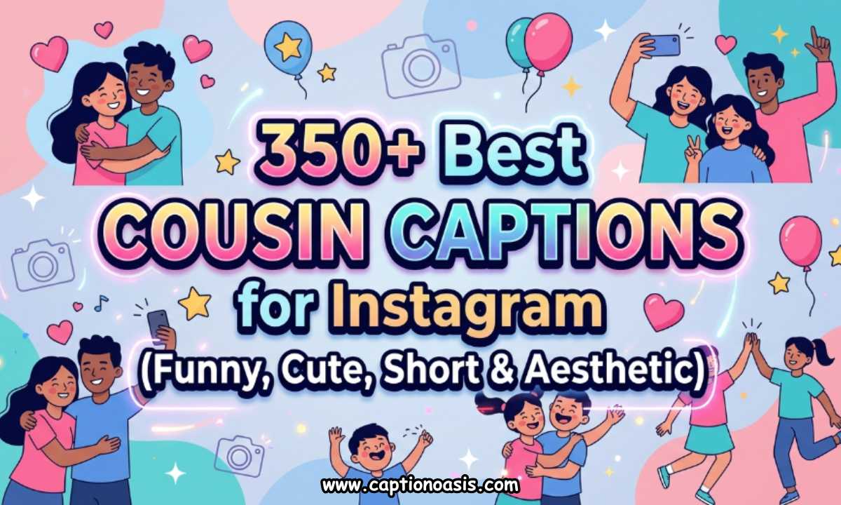 350+ Best Cousin Captions for Instagram (Funny, Cute, Short & Aesthetic)