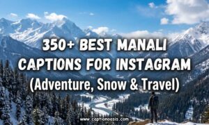 350+ Best Manali Captions for Instagram (Adventure, Snow & Travel)