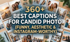 360+ Best Captions for Candid Photo (Funny, Aesthetic & Instagram-Worthy)