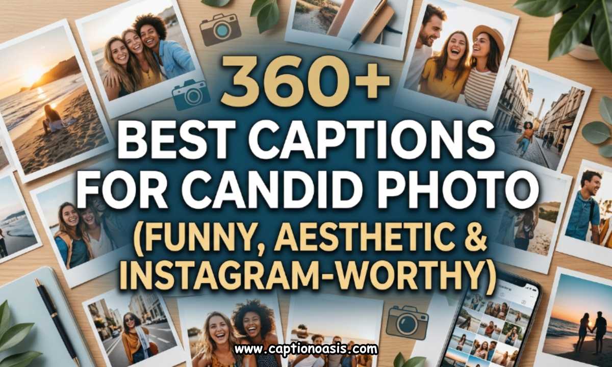 360+ Best Captions for Candid Photo (Funny, Aesthetic & Instagram-Worthy)