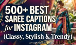 500+ Best Saree Captions for Instagram (Classy, Stylish & Trendy)
