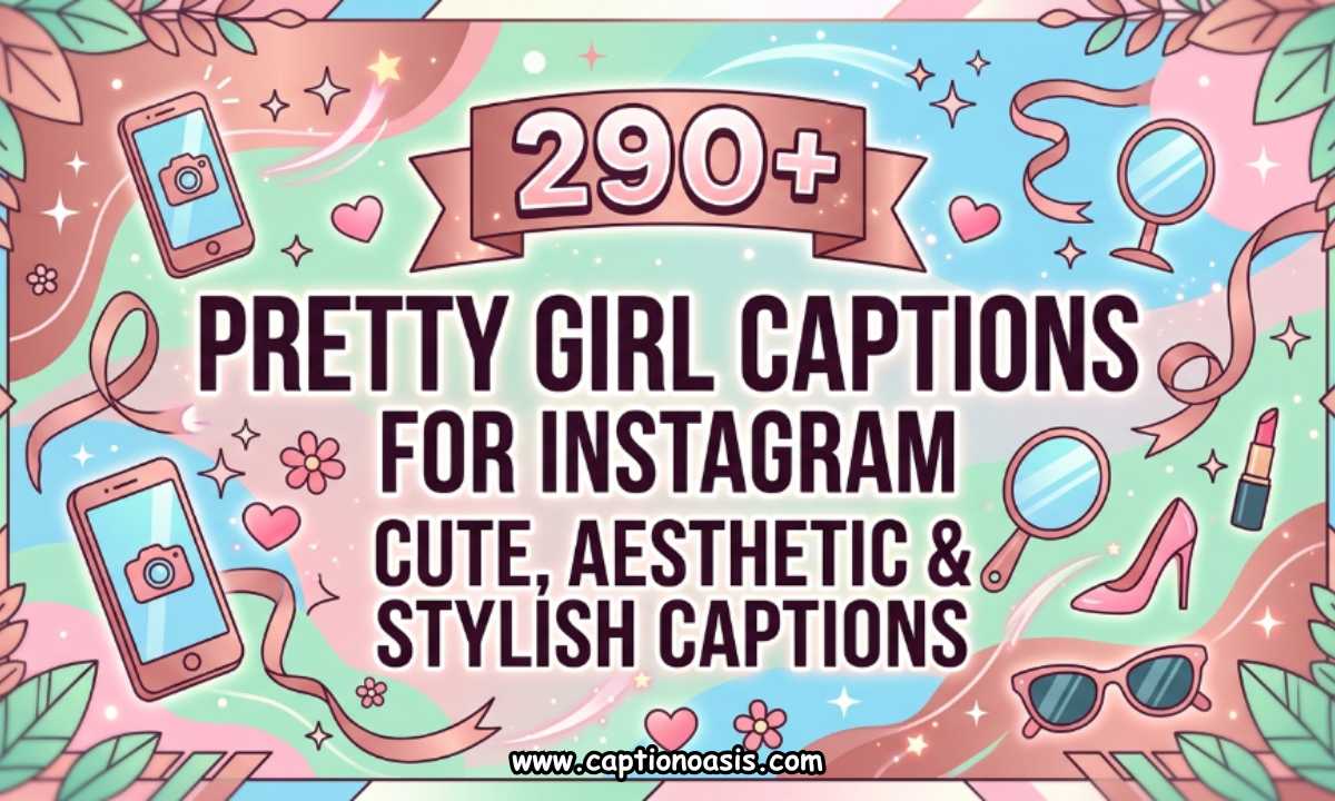 290+ Pretty Girl Captions for Instagram - Cute, Aesthetic & Stylish Captions