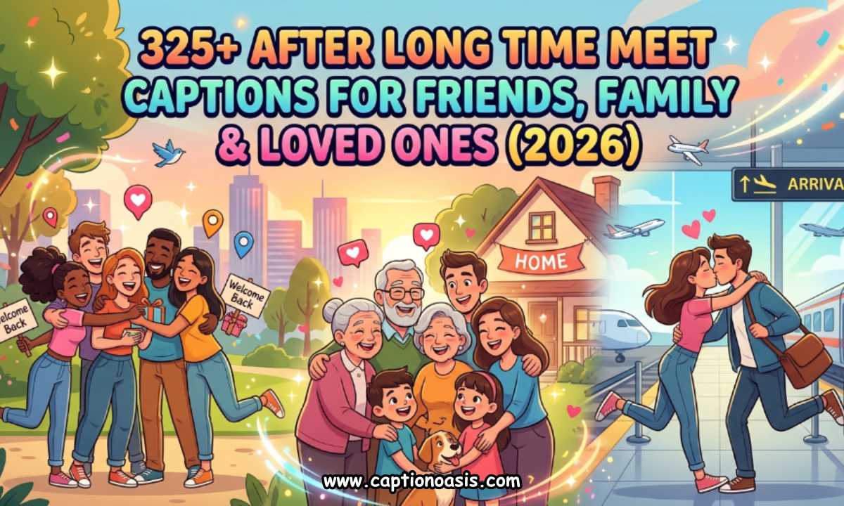 325+ After Long Time Meet Captions for Friends, Family & Loved Ones (2026)