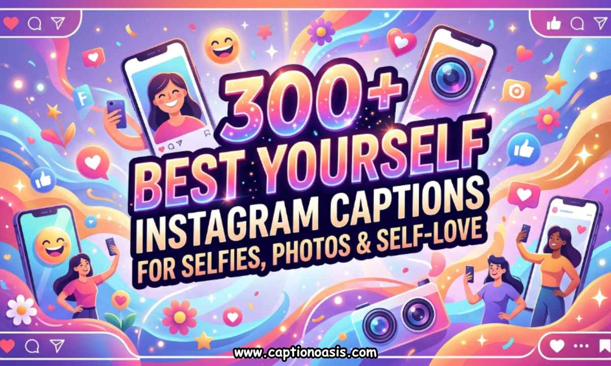 300+ Best Yourself Instagram Captions for Selfies, Photos & Self-Love