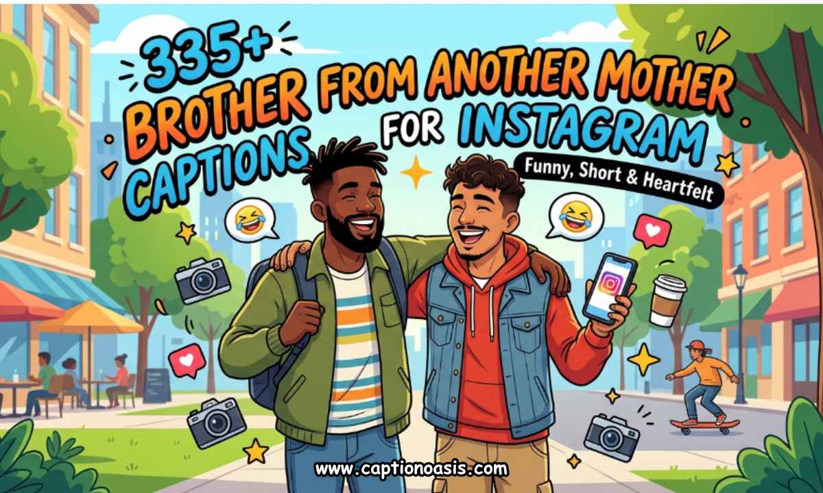335+ Brother From Another Mother Captions for Instagram - Funny, Short & Heartfelt