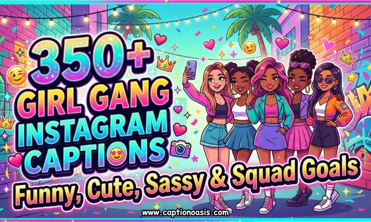 350+ Girl Gang Instagram Captions - Funny, Cute, Sassy & Squad Goals