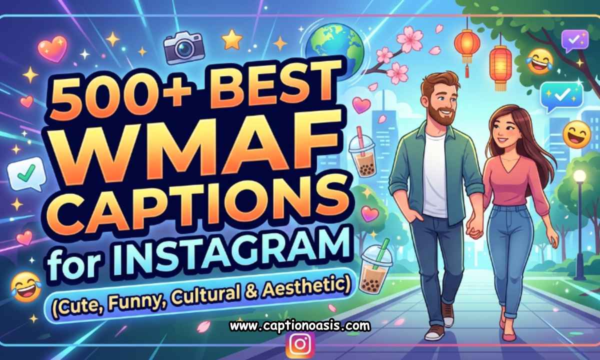 500+ Best WMAF Captions for Instagram (Cute, Funny, Cultural & Aesthetic)