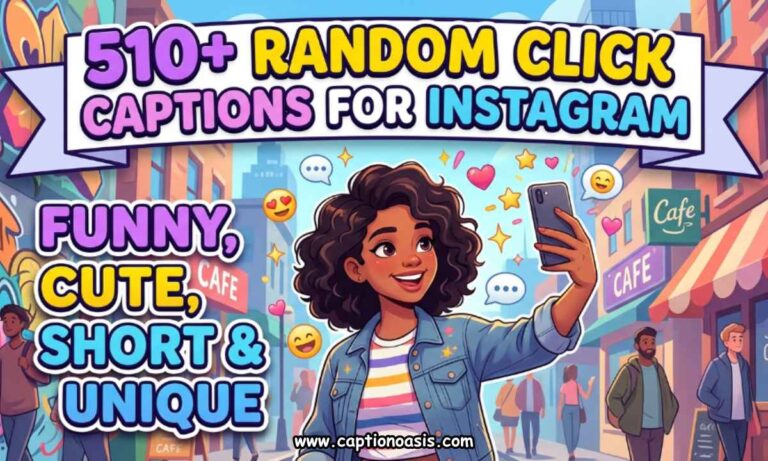 510+ Random Click Captions for Instagram - Funny, Cute, Short & Unique