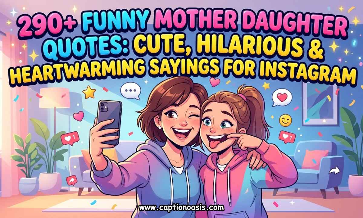 290+ Funny Mother Daughter Quotes - Cute, Hilarious & Heartwarming Sayings for Instagram
