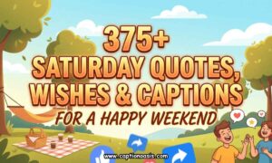 375+ Saturday Quotes, Wishes & Captions for a Happy Weekend