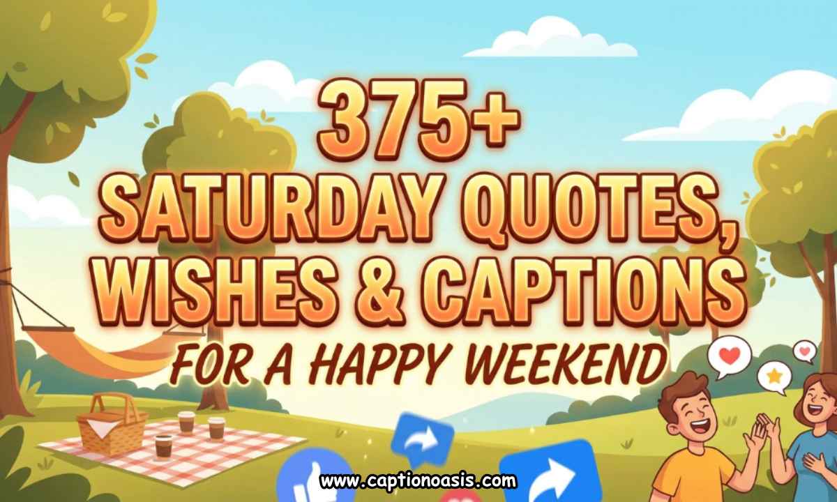 375+ Saturday Quotes, Wishes & Captions for a Happy Weekend