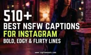 510+ Best NSFW Captions for Instagram - Bold, Edgy & Flirty Lines