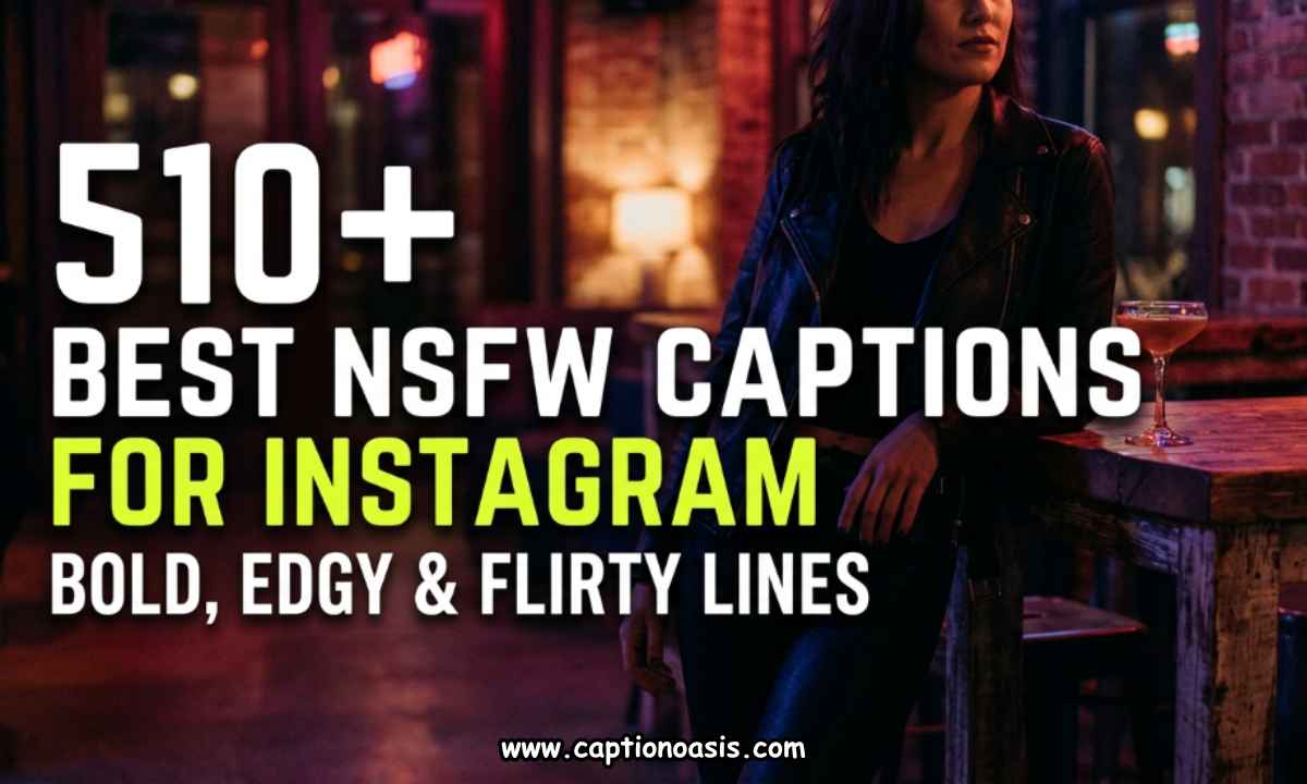 510+ Best NSFW Captions for Instagram - Bold, Edgy & Flirty Lines